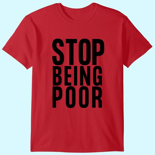 Stop Being Poor Shirt Tank T-Shirt