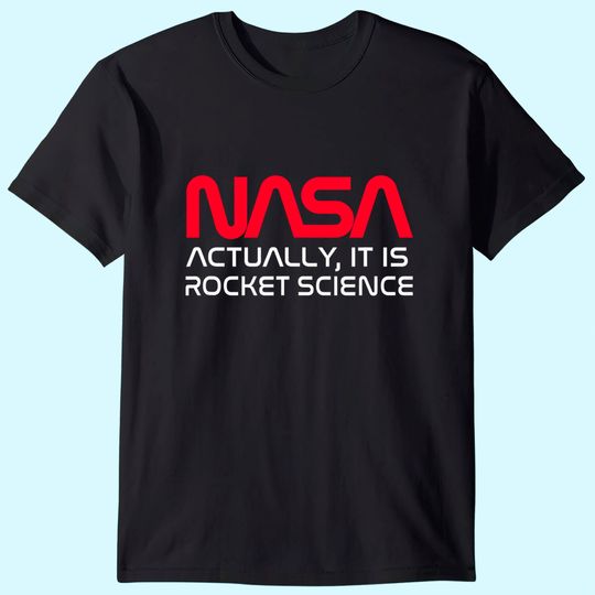 NASA Actually It Is Rocket Science T-Shirt