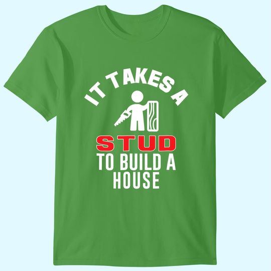 Mens Carpenter Funny TShirt It Takes A Stud To Build A House T Shirt