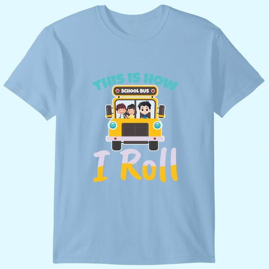 This is how i roll school bus driver Design for a Bus Driver T-Shirt