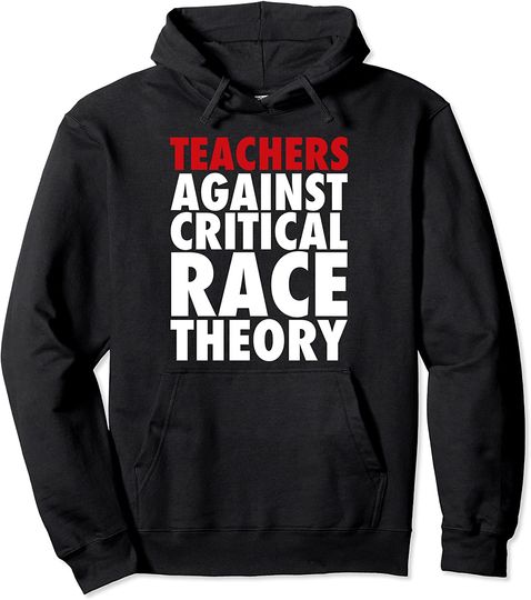 Teachers Against Critical Race Theory Pullover Hoodie