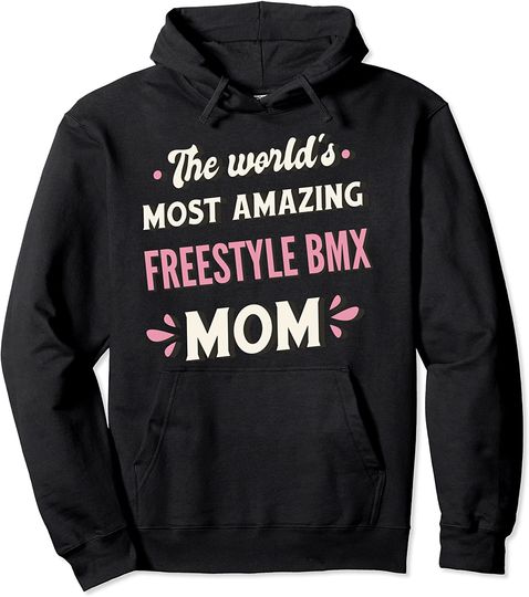 The World's Most Amazing Freestyle Bmx Mom Pullover Hoodie
