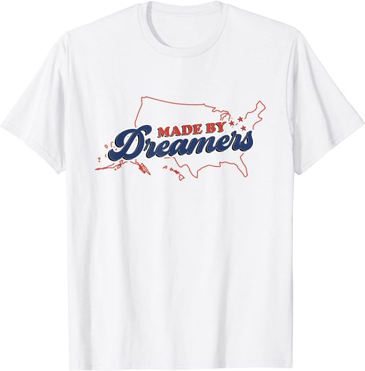 Made by Dreamers - Proud Immigrant T-Shirt