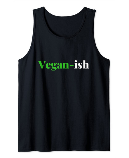 Vegan ish Funny Part Time Vegan Vegetarian Plant Based Food Tank Top