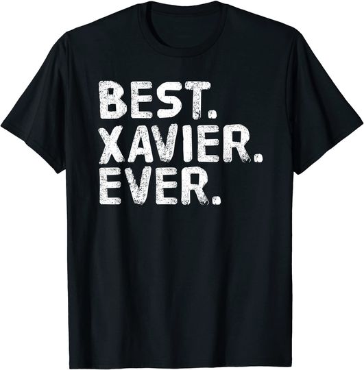 BEST. XAVIER. EVER Personalized Name Joke Gift Idea T-Shirt