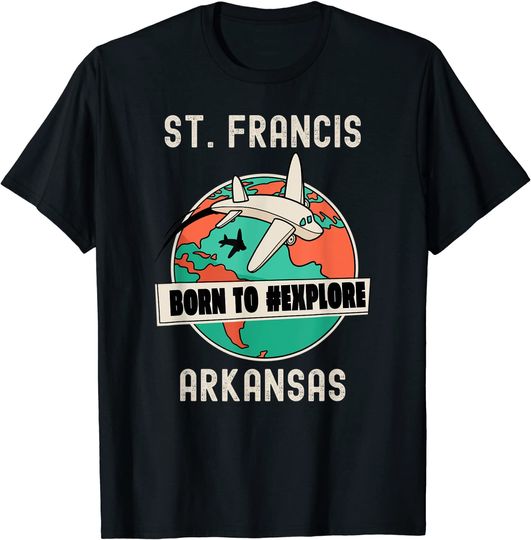 St. Francis Arkansas Born to Explore Travel Lover T-Shirt