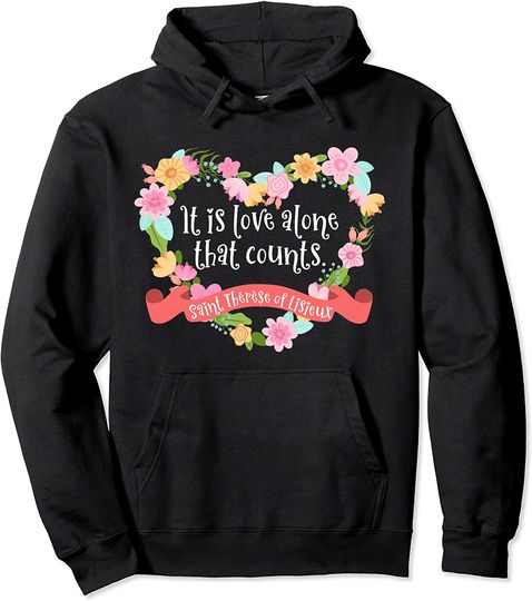 St Therese of Lisieux Quotes Love Alone Catholic Women Pullover Hoodie