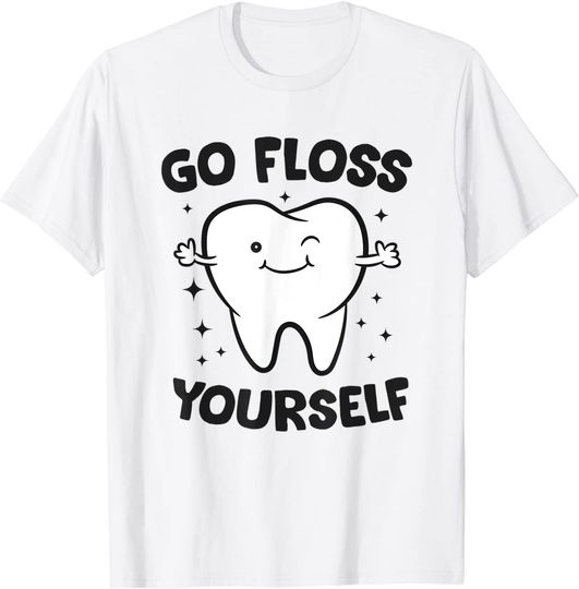 Dentist Hygienist Teeth Assistant Tooth Go Floss Yourself T Shirt