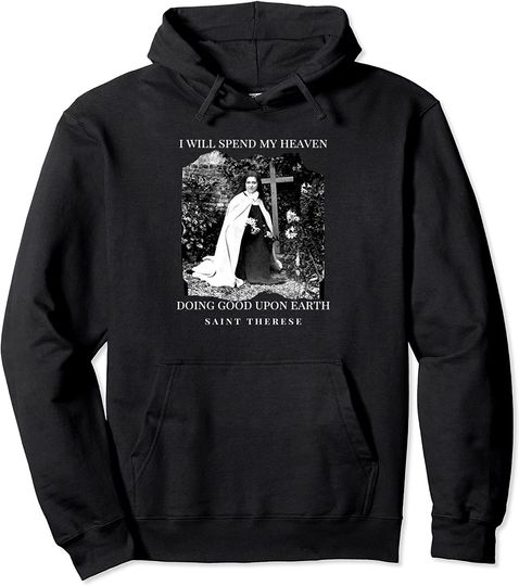 St Therese of Lisieux Catholic Saint Quotes Pullover Hoodie