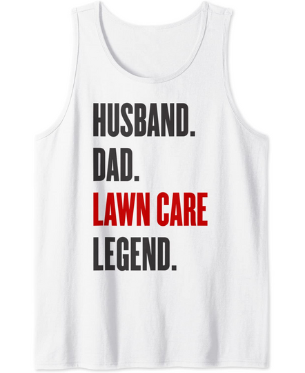 Funny Men's Mowing Husband Dad Lawn Care Legend Yard Work Tank Top