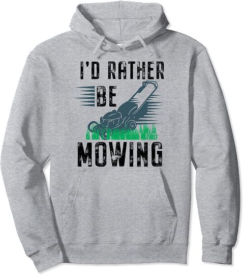 Funny Lawn Mower I'd Rather Be Mowing Yard Work Lawn Tractor Pullover Hoodie