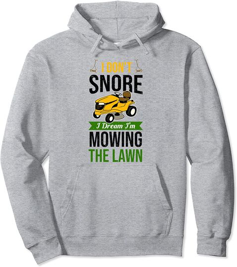 Funny Lawn Mower I Don't Snore Yard Work Lawn Tractor Pullover Hoodie