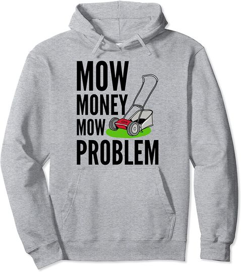 Funny Lawn Mower Mow Money Mow Problem Yard Work Tractor Pullover Hoodie