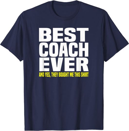 Best Coach Ever Yes They Bought Me This T Shirt