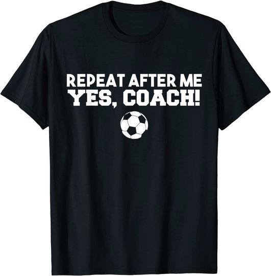 Repeat After Me Yes Coach T Shirt
