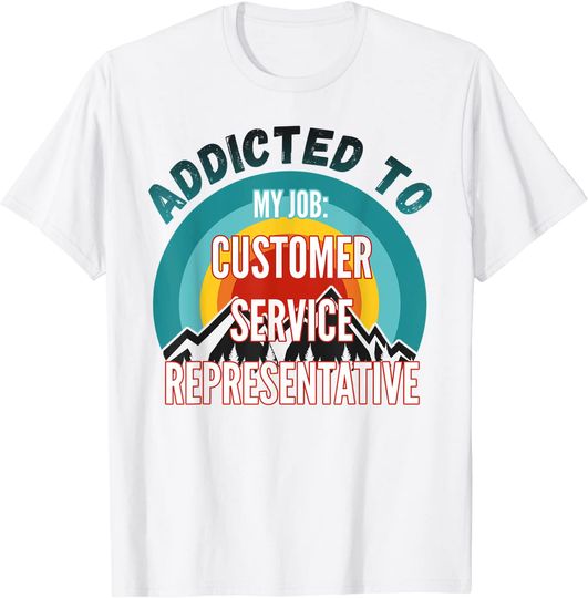 Addicted to My Job Customer Service Representative T-Shirt