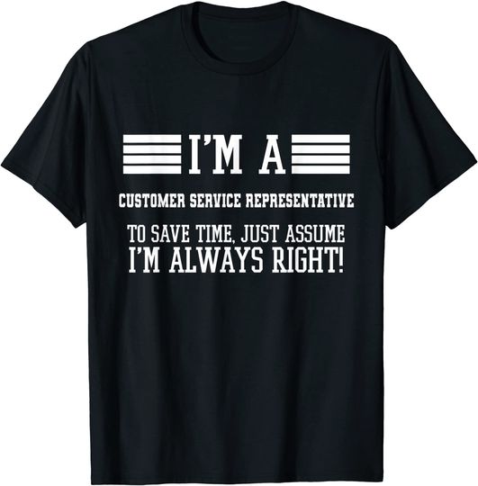 Im A Customer service representative Shirt Assume Im Right T-Shirt