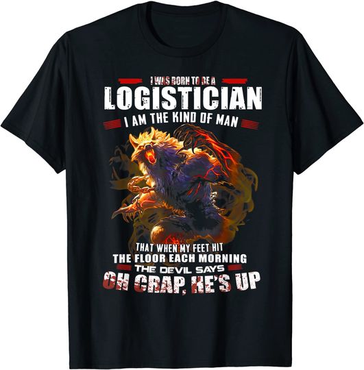 I Was Born To Be A LOGISTICIAN T-Shirt