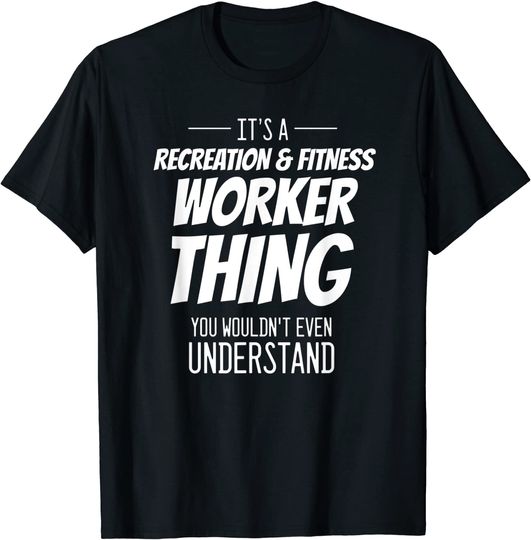 It's A Recreation & Fitness Worker Thing - Funny Worker T-Shirt