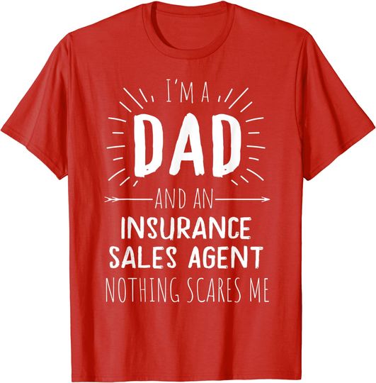 Insurance Sales Agent Dad Nothing Scares Me T-Shirt