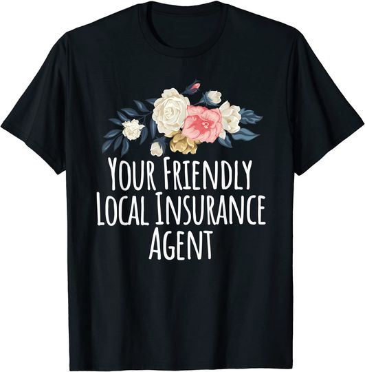 Your Friendly Local Insurance Agent T-Shirt