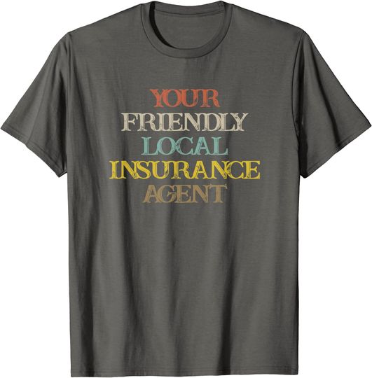 Vintage Funny Your Friendly Local Insurance Agent T-Shirt