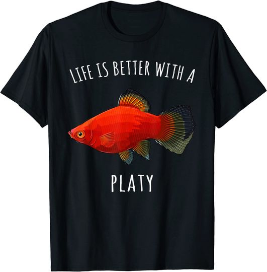 Life Is Better With A Platies T-Shirt