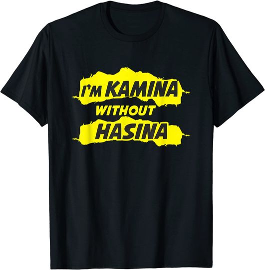 I'm Kamina Without Hasina Desi Sarcastic Bollywood T-Shirt