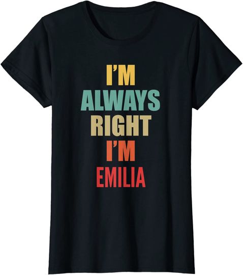 I'm Always Right I'm Emilia T-Shirt