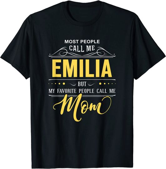 Emilia Name Shirt - My Favorite People Call Me Mom T-Shirt