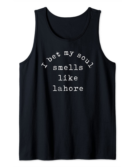 I Bet My Soul Smells Like Lahore Tank Top