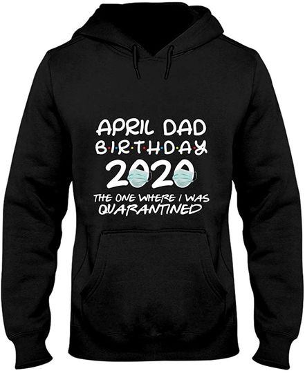 April Dad Birthday The One Where I was Quarantined 2020 Hoodie