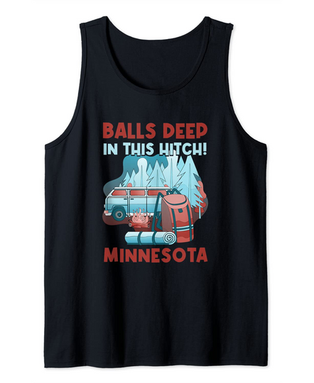 Balls Deep In This Hitch Minnesota Camping Tank Top