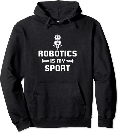 Robotics is my Sport Robot Digital Funny Hoodie
