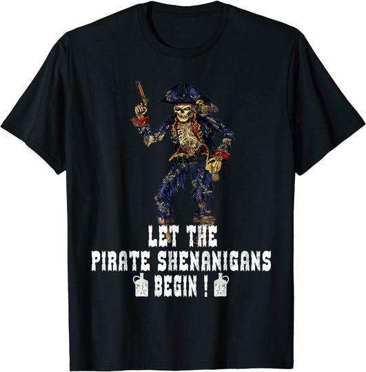 Let The Pirate Shenanigans Begin Pirate T-Shirt