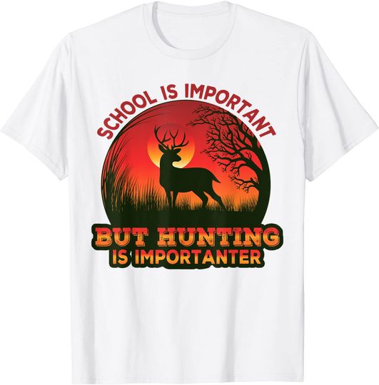 School Is Important But Hunting Is Importanter T-Shirt