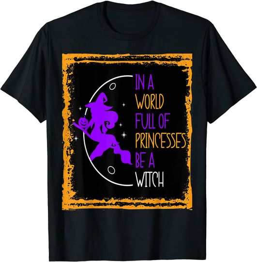 Girls Cute Witch Costume In A World Full Of Princesses T-Shirt