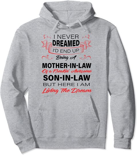 I Never Dreamed I'd End Up Being A Mother In Law Awesome Pullover Hoodie