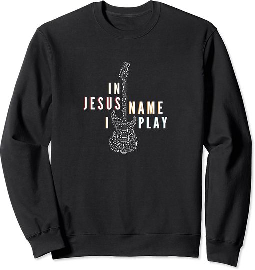 Leaders Church Music In Jesus Name I Play Sweatshirt