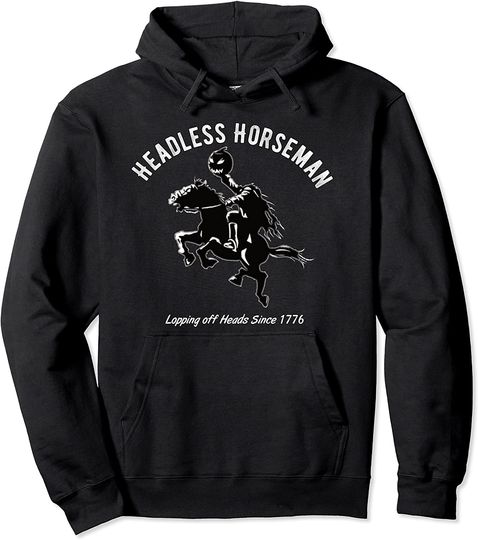 Headless Horseman Lopping of Heads Since 1776 Pullover Hoodie