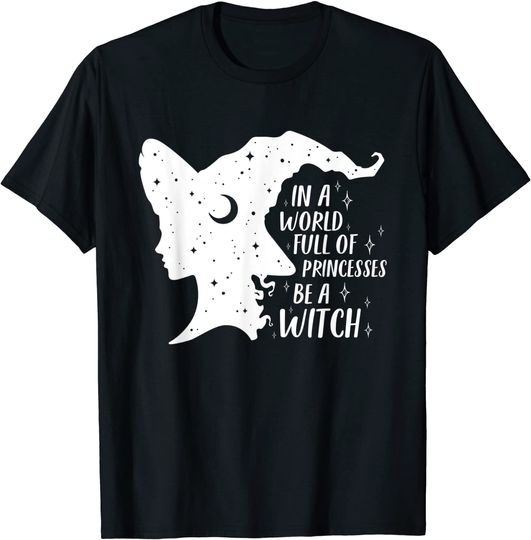In A World Full of Princesses Be A Witch Girls Halloween T-Shirt