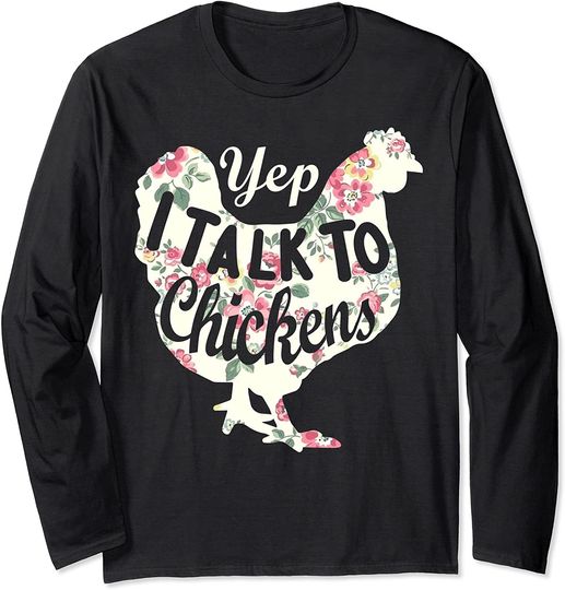 Yep I Talk To Chickens Funny Chicken Lover Farming Long Sleeve T-Shirt