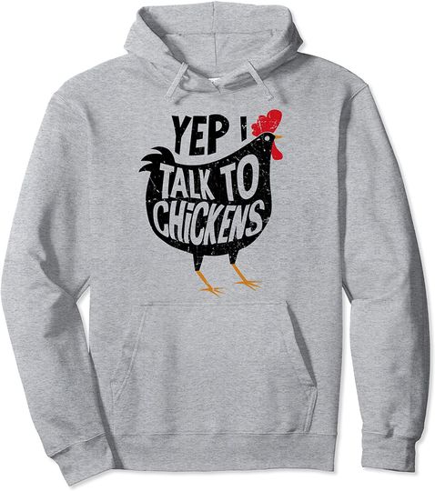 Yep I talk to Chickens Lady Farmer Chicken Lover Gift Idea Pullover Hoodie