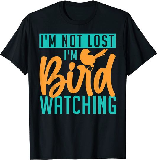 I'm Not Lost I'm Bird Watching Ornithologist Birding T-Shirt