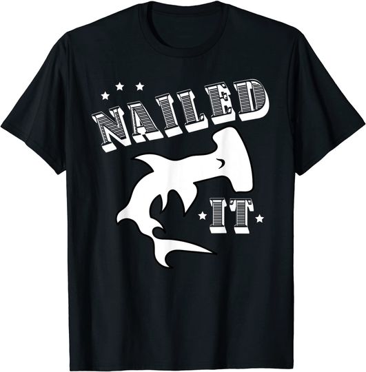 Nailed It Ocean Sea Creatures Dangerous Hammerhead Shark Top T-Shirt