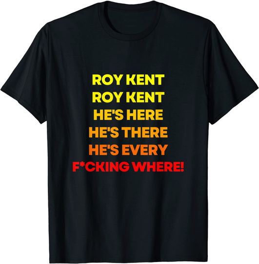 Roy Kent He's Everywhere T-Shirt