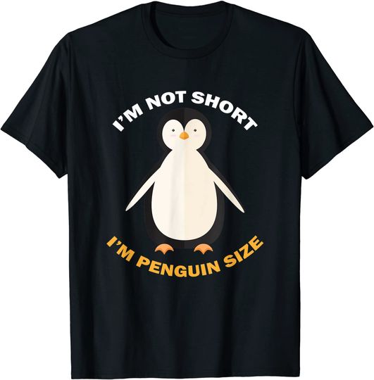 I'm Not Short I'm Penguin Size T-Shirt