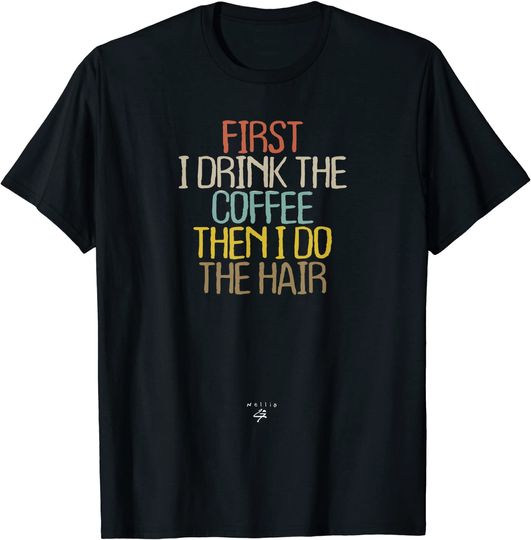 Funny First I Drink the Coffee Then I Do the Hair Basic T-Shirt
