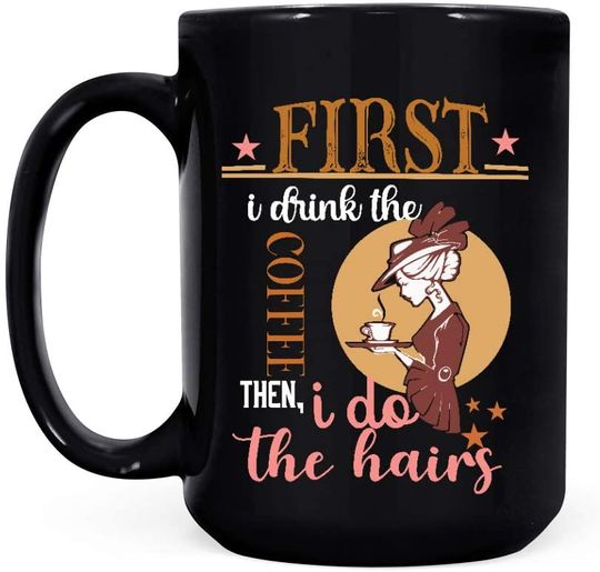 First I Drink Coffee Then I Do The Hairs Vintage Mug