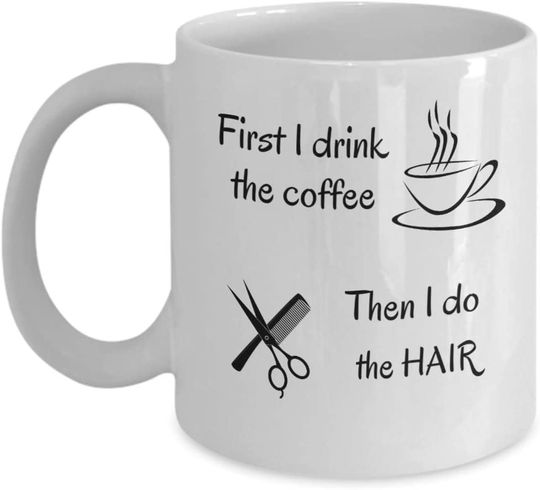 First I drink the coffee then I do the hair Quote Mug